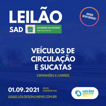 09:00 HORÁRIO LOCAL DO ESTADO DO MS  LEILÃO N. 0004/2021 – SAD -  ALIENAÇÃO DE VEICULOS - PROCESSO N. 55/005.535/2021