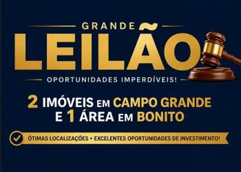 DOIS IMÓVEIS EM CAMPO GRANDE E UMA ÁREA EM BONITO